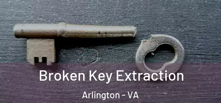 Broken Key Extraction Arlington - VA