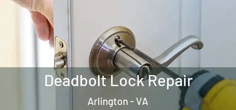 Deadbolt Lock Repair Arlington - VA