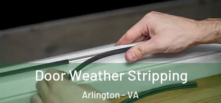 Door Weather Stripping Arlington - VA